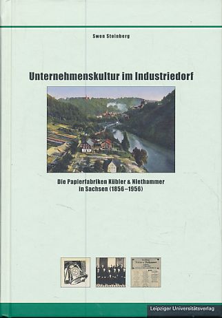 Unternehmenskultur im Industriedorf. Die Papierfabriken Kübler & Niethammer in Sachsen (1856-1956). Schriften zur sächsischen Geschichte und Volkskunde Band 52. - Steinberg, Swen