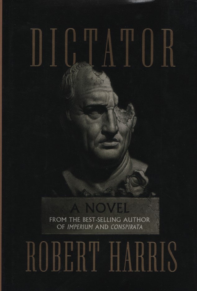 DICTATOR. A novel (Ancient Rome Trilogy, Band 3). - Harris, Robert