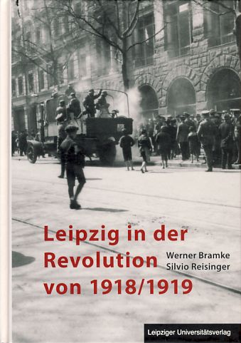 Leipzig in der Revolution von 1918 / 1919 - Bramke, Werner und Silvio Reisinger