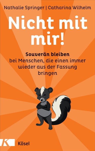 Nicht mit mir! Souverän bleiben bei Menschen, die einen immer wieder aus der Fassung bringen - Springer, Nathalie und Catharina Wilhelm