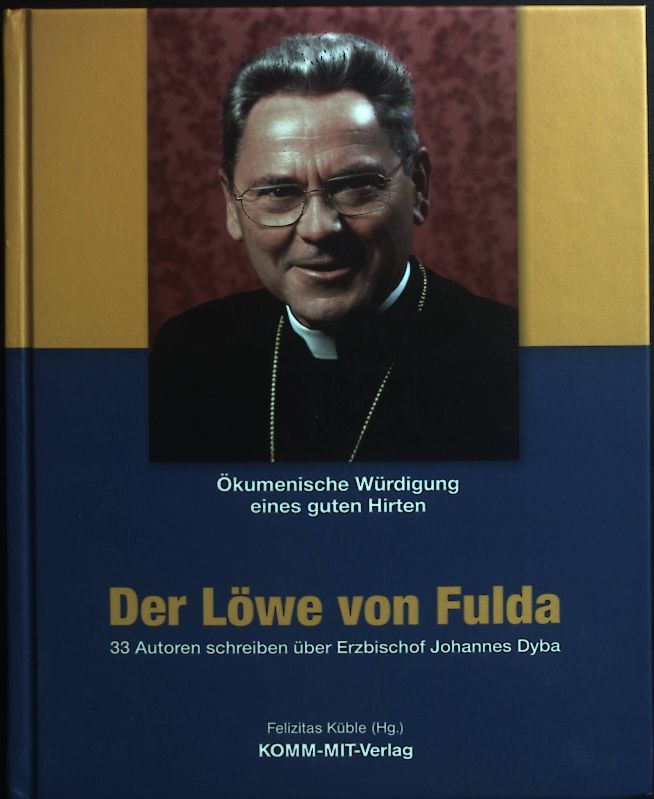 Der Löwe von Fulda: Ökumenische Würdigung eines guten Hirten - 33 Autoren schreiben über Erzbischof Johannes Dyba. - Küble, Felizitas