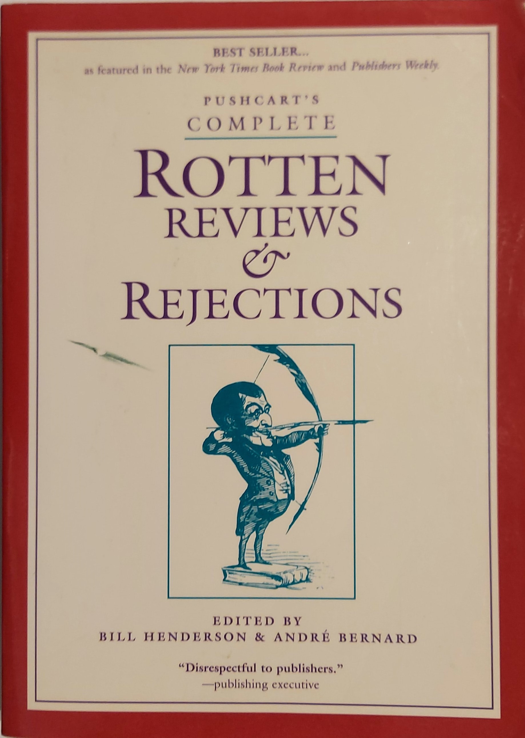 Pushcart's Complete Rotten Reviews and Rejections: A History of Insult, A Solace to Writers - Bernard, André; Henderson, Bill