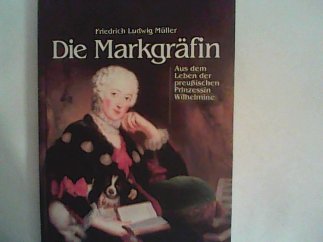 Die Markgräfin: Aus dem Leben der preußischen Prinzessin Wilhelmine - Müller, Friedrich L