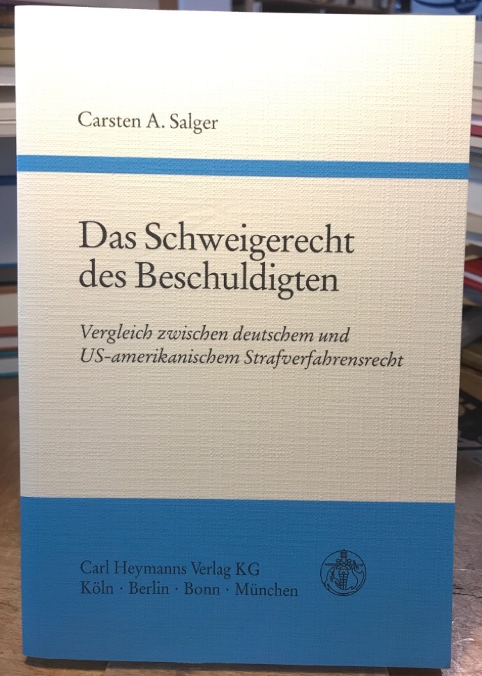 Das Schweigerecht des Beschuldigten. Vergleich zwischen deutschem und US-amerikanischem Strafverfahrensrecht. - Salger, Carsten A.