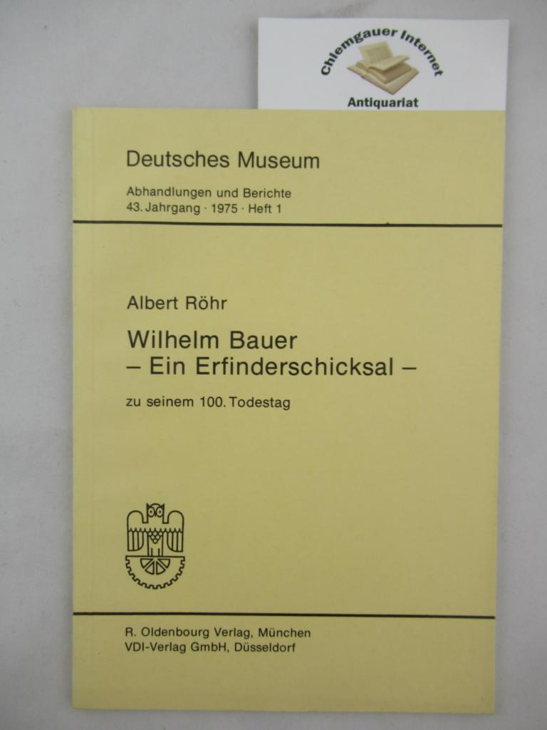 Wilhelm Bauer, ein Erfinderschicksal : zu seinem 100. Todestag. Abhandlungen und Berichte ; Jg. 43. 1975, H. 1 - Röhr, Albert