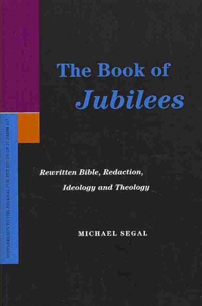 Book of Jubilees : Rewritten Bible, Redaction, Ideology, and Theology - Segal, Michael