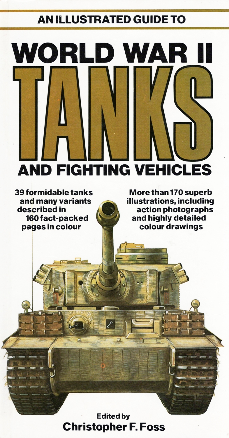 An Illustrated Guide To World War II Tanks And Fighting Vehicles : - Christopher F. Foss ( Editor )