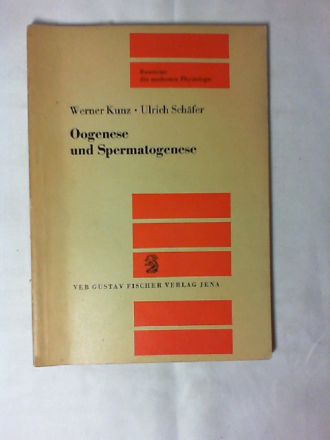 Oogenese und Spermatogenese. von Werner Kunz u. Ulrich Schäfer / Bausteine der modernen Physiologie - Kunz, Werner und Ulrich Schäfer