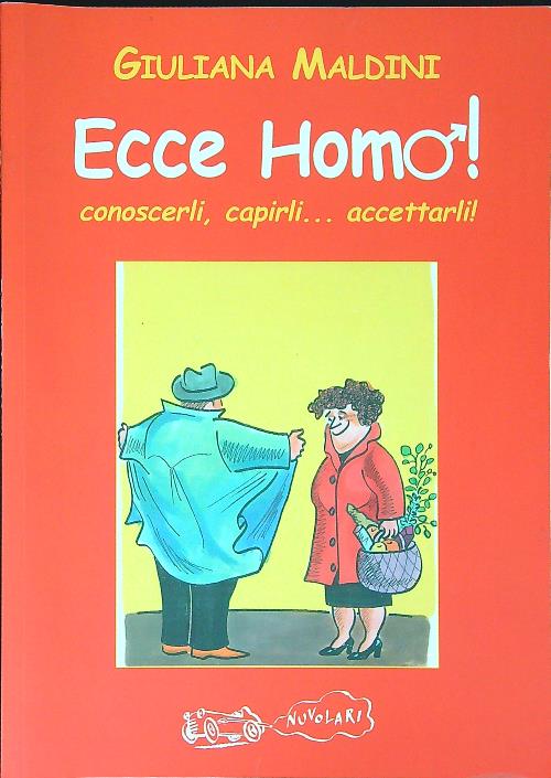 Ecce homo! Conoscerli, capirli. accettarli! - Maldini, Giuliana