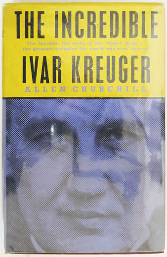 The Incredible Ivar Kreuger The fabulous life story of The Match King, the  greatest swindler the world has ever known.: Churchill, Allen: :  Books