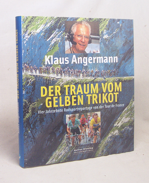 Der Traum vom gelben Trikot : vier Jahrzehnte Radsportreportage von der Tour de France / Klaus Angermann - Angermann, Klaus