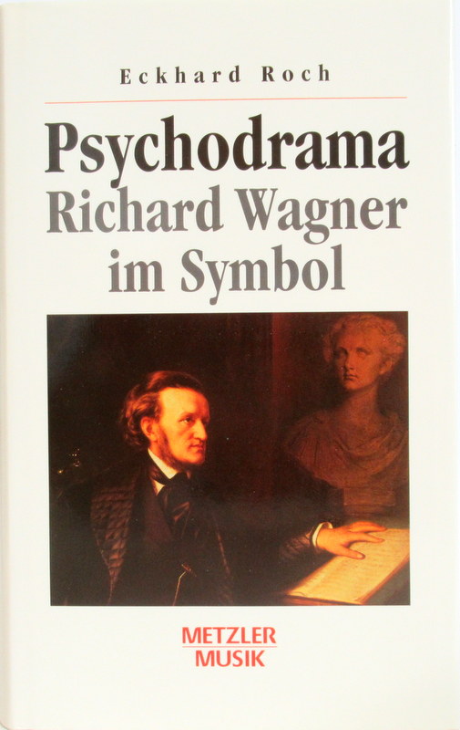 Psychodrama. Richard Wagner im Symbol. - Roch, Eckhard