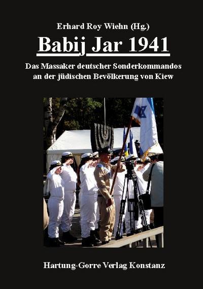 Babij Jar 1941 : Das Massaker deutscher Sonderkommandos an der jüdischen Bevölkerung von Kiew 60 Jahre danach zum Gedenken 2001 - Erhard Roy Wiehn