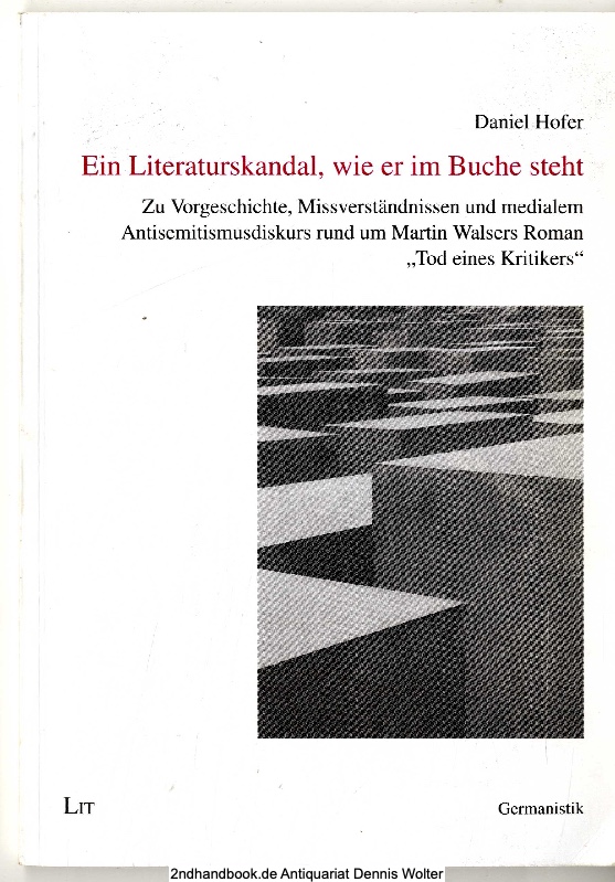 Ein Literaturskandal, wie er im Buche steht : zu Vorgeschichte, Missverständnissen und medialem Antisemitismusdiskurs rund um Martin Walsers Roman 