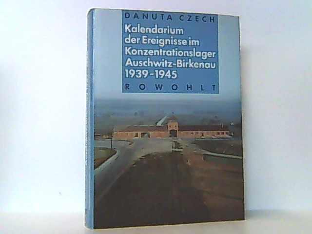 Kalendarium der Ereignisse im Konzentrationslager Auschwitz-Birkenau 1939 - 1945. - Czech, Danuta