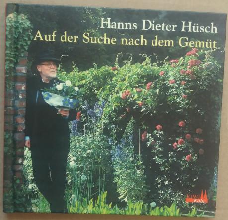 Auf der Suche nach dem Gemüt. Hanns Dieter Hüsch im Garten auffe Bank. Herausgegeben von Georg Bungter. - Hüsch, Hanns Dieter