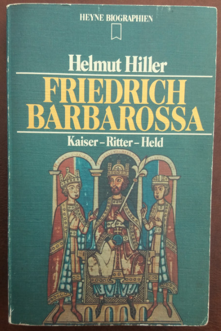 Friedrich Barbarossa. Kaiser - Ritter - Held. - Hiller, Helmut