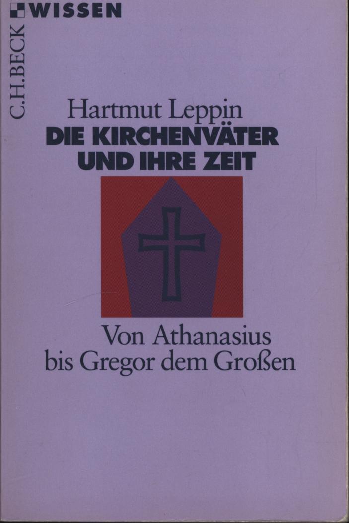 Die Kirchenväter und ihre Zeit: Von Athanasius bis Gregor dem Großen (Beck'sche Reihe) - Leppin, Hartmut