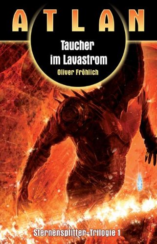 Atlan Sternensplitter Trilogie, Band 1: Taucher im Lavastrom - Fröhlich, Oliver