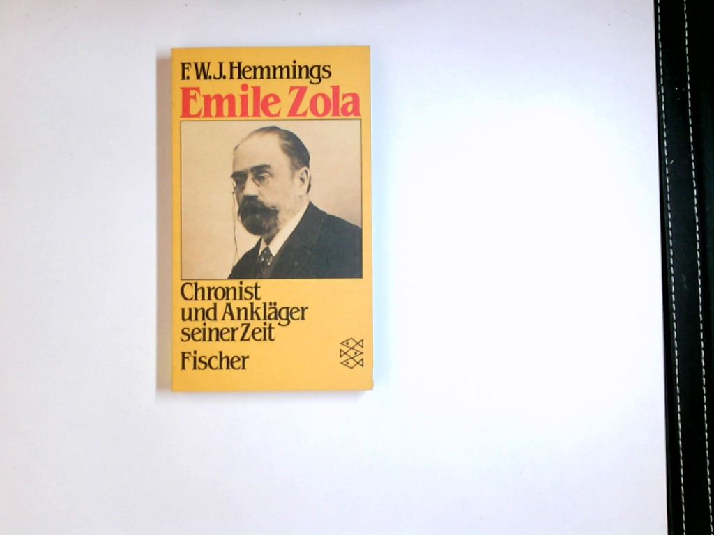 Emile Zola : Chronist u. Ankläger seiner Zeit ; Biographie. F. W. J. Hemmings. Aus d. Engl. von Dieter Flamm / Fischer-Taschenbücher ; 5099 - Hemmings, Frederick W. J.