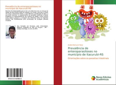 Prevalência de enteroparasitoses no município de Itacurubi-RS : Orientações sobre os parasitas intestinais - Andrei Hemann Roos