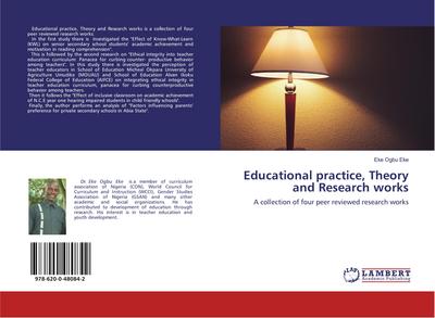 Educational practice, Theory and Research works : A collection of four peer reviewed research works - Eke Ogbu Eke