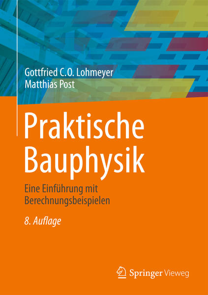 Praktische Bauphysik. Eine Einführung mit Berechnungsbeispielen. - Lohmeyer, Gottfried und Matthias Post