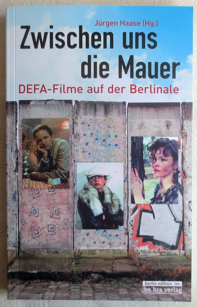 Zwischen uns die Mauer : DEFA-Filme auf der Berlinale - Haase, Jürgen (Herausgeber)