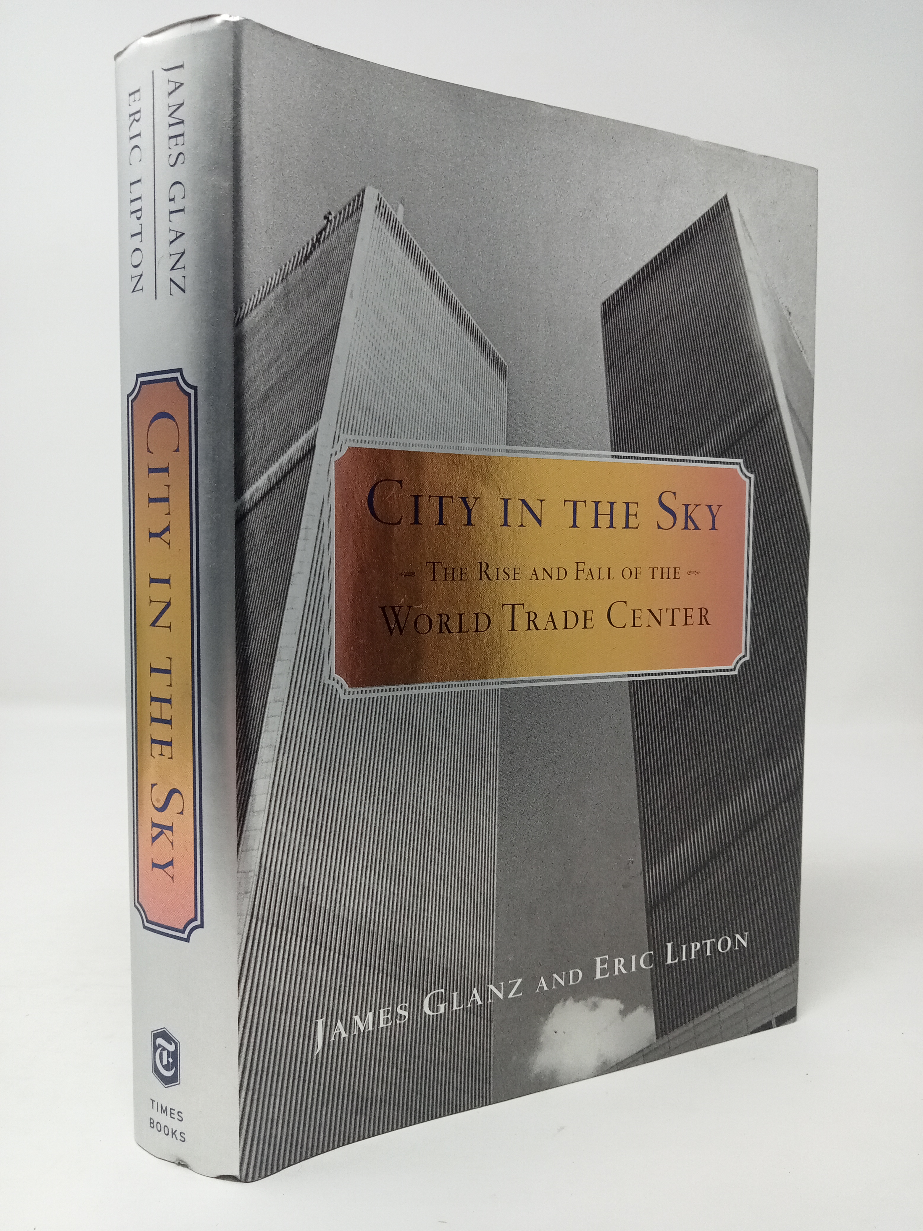 City in the Sky: The Rise and Fall of the World Trade Center by James  Glanz, Eric Lipton,: Fine (2003) Signed by Author(s) | ROBIN SUMMERS BOOKS  LTD