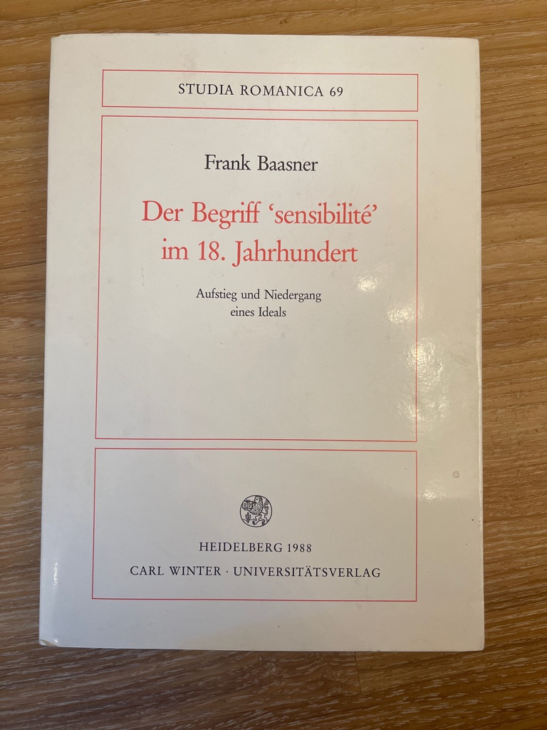 Der Begriff 'sensibilité' im 18. Jahrhundert. Aufstieg und Niedergang eines Ideals - Baasner, Frank