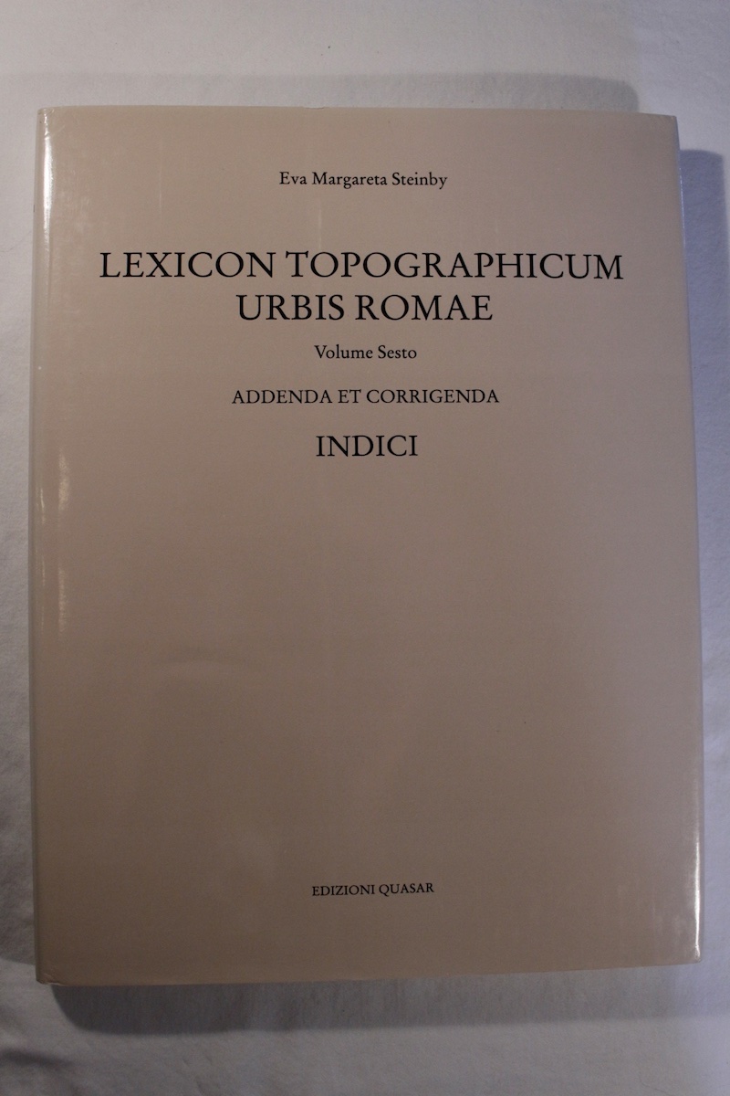 Lexicon Topographicum Urbis Romae: Volume Sesto: Addenda et Corrigenda, INDICI (Soprintendenza Archeologica di Roma) - Eva Margarete Steinby, editor