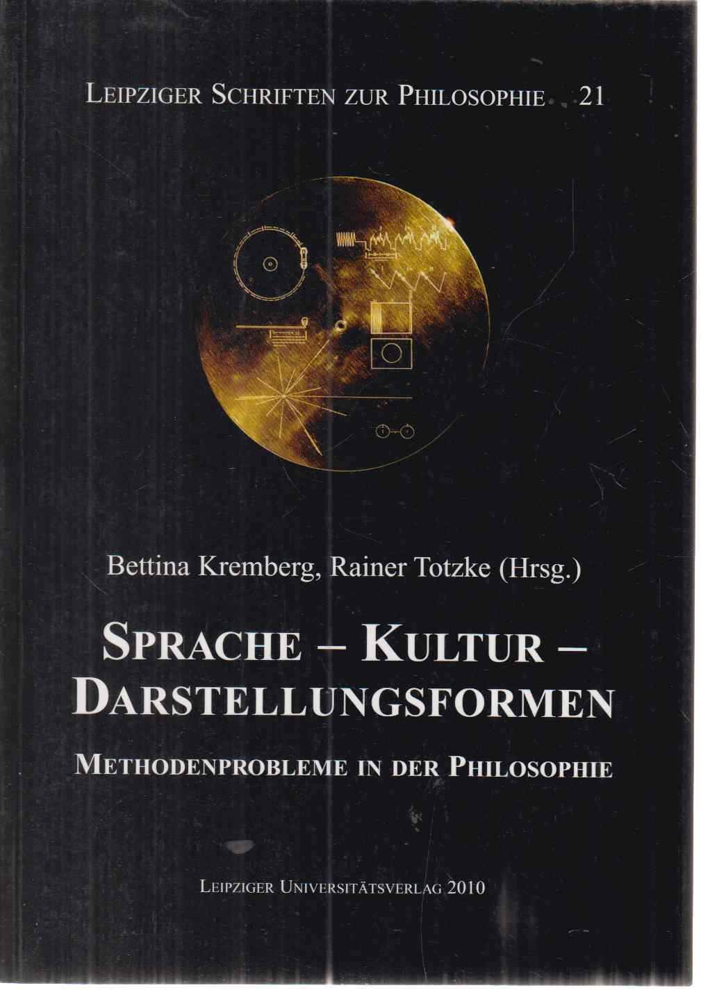 Sprache - Kultur - Darstellungsformen Methodenprobleme in der Philosophie. Leipziger Schriften zur Philosophie Bd. 21. - Kremberg, Bettina und Rainer Totzke (Hrsg.)