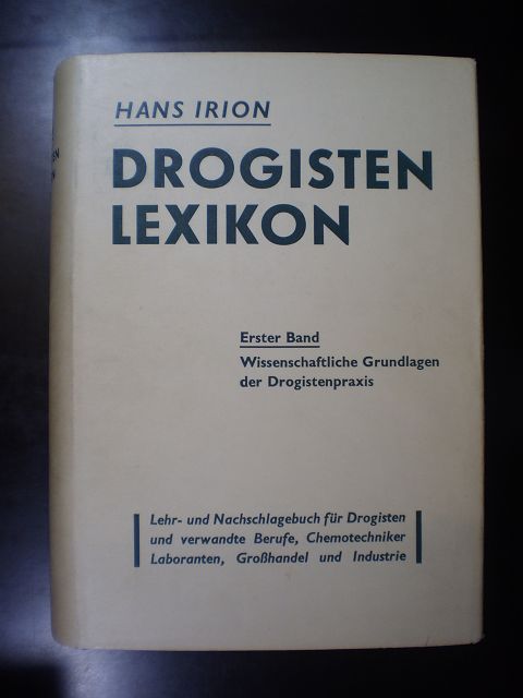 Drogisten-Lexikon. Ein Lehr- und Nachschlagebuch für Drogisten und verwandte Berufe, Chemotechniker, Laboranten, Grosshandel und Industrie - Irion, Hans