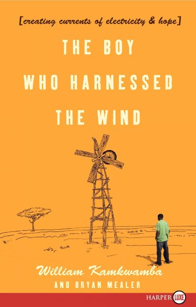 Boy Who Harnessed the Wind : Creating Currents of Electricity and Hope - Mealer, Bryan; Kamkwamba, William