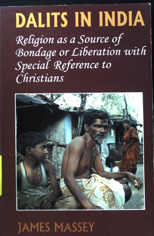 Dalits in India. Religion as a source of Bondage or Liberation with special Reference to Christians; - Massey, James