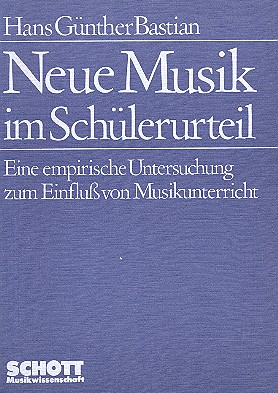 Neue Musik im SchÃƒÂ¼lerurteil Eine empirische Untersuchung zum Einfluss von Musikunterricht - Bastian, Hans Gün