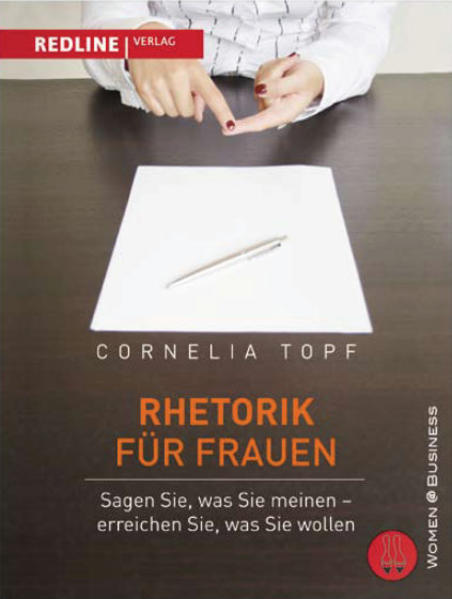 Rhetorik für Frauen: Sagen Sie, was Sie meinen - erreichen Sie, was Sie wollen! - Topf, Cornelia