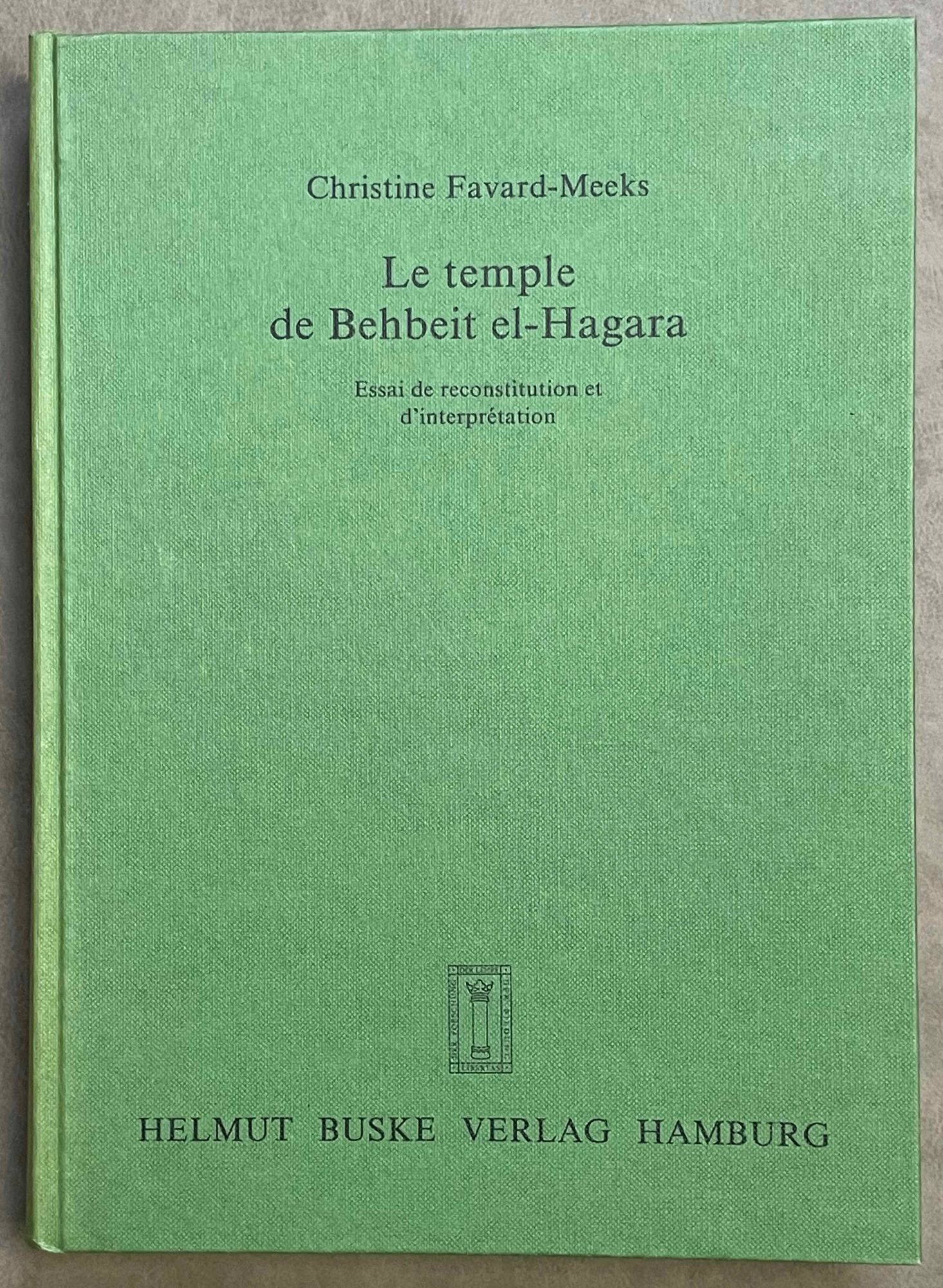 Le temple de Behbeit el-Hagara. Essai de reconstitution et d'interprétation - FAVARD-MEEKS Christine