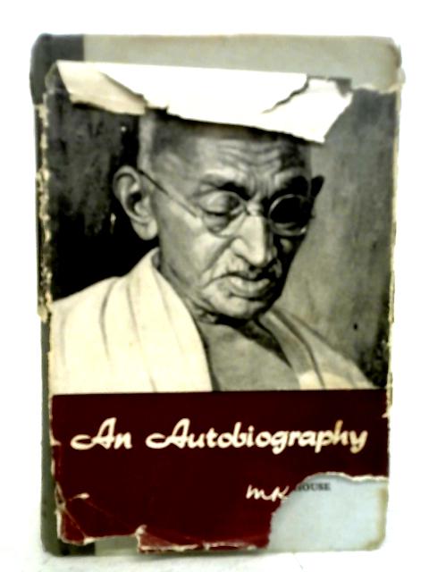 An Autobiography or the Story of Experiments with Truth - M. K. Gandhi