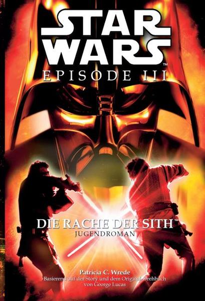 Star Wars Episode III, Jugendroman zum Film: Die Rache der Sith - Wrede Patricia, C.