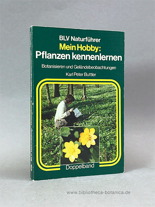 Mein Hobby: Pflanzen kennenlernen. Botanisieren u. Geländebeobachtungen. - Buttler, Karl Peter