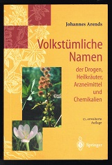 Volkstümliche Namen der Drogen, Heilkräuter, Arzneimittel und Chemikalien: Eine Sammlung der im Volksmund gebräuchlichen Benennungen und Handelsbezeichnungen. - - Arends, Johannes