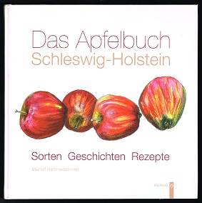 Das Apfelbuch Schleswig-Holstein: Sorten, Geschichten, Rezepte. - - Hammerschmidt, Meinolf