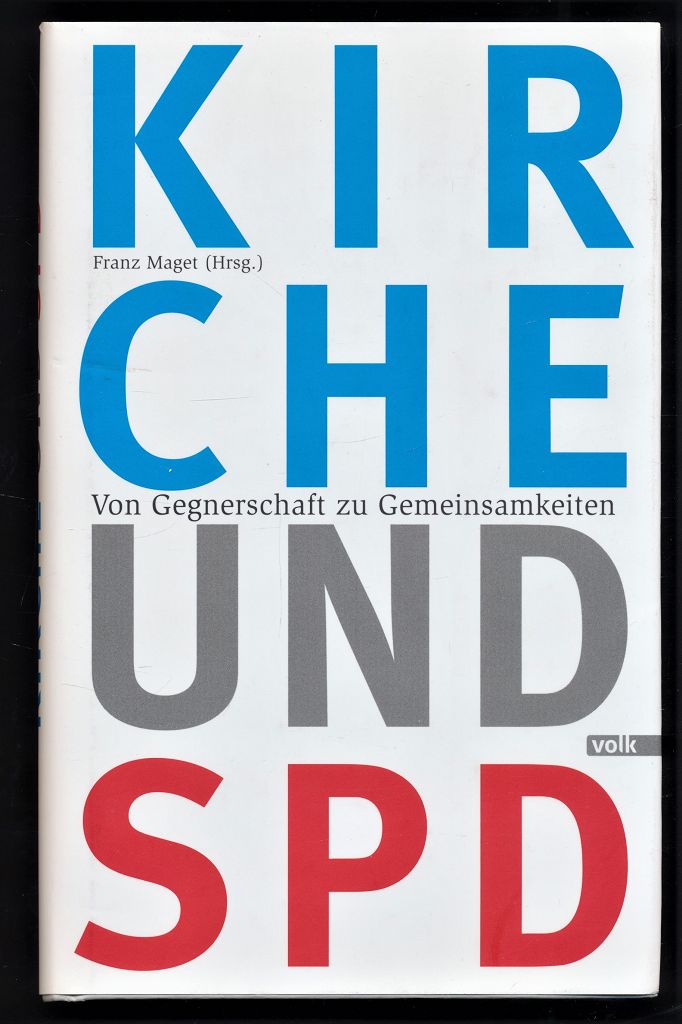 Kirche und SPD : Von Gegnerschaft zu Gemeinsamkeiten. - Maget, Franz (Herausgeber)