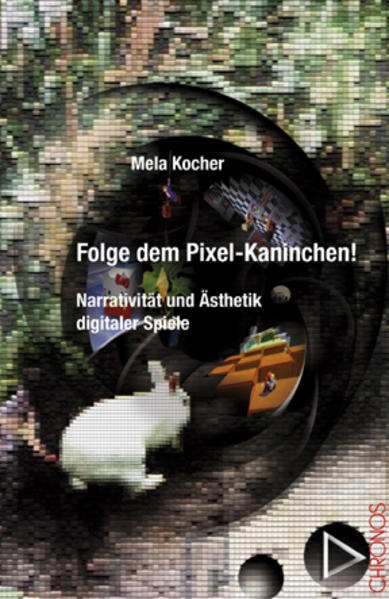 Folge dem Pixel-Kaninchen! : Ästhetik und Narrativität digitaler Spiele. Schweizerisches Institut für Kinder- und Jugendmedien: Arbeitsberichte des SIKJM ; Nr. 28 - Kocher, Mela