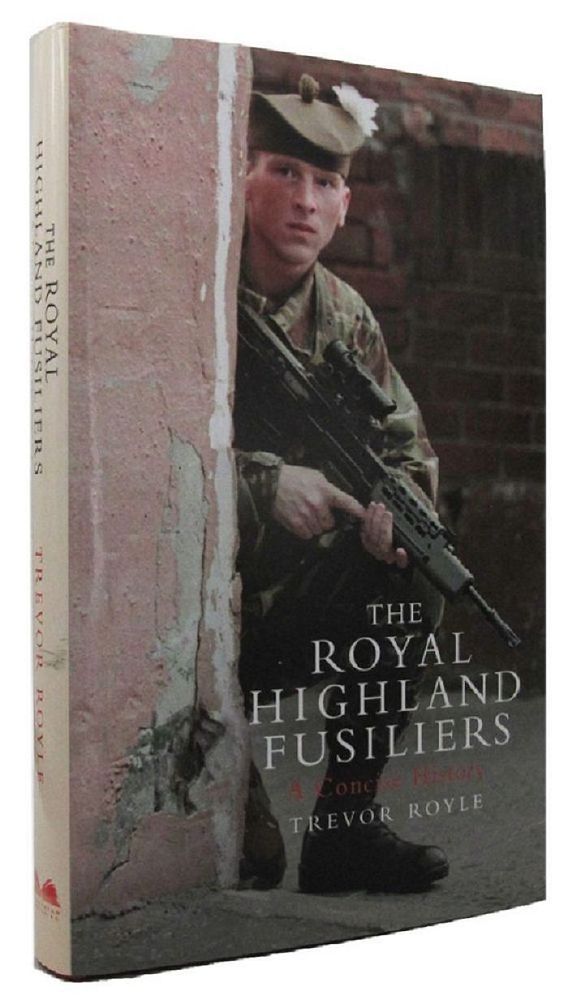 THE ROYAL HIGHLAND FUSILIERS: A Concise History by The Royal Highland ...