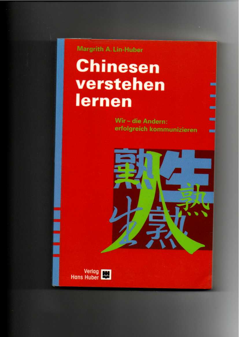 Margrith A. Lin-Huber, Chinesen verstehen lernen - Wir - die Andern - Erfolgreich kommunizieren. - Lin-Huber, Margrith A.