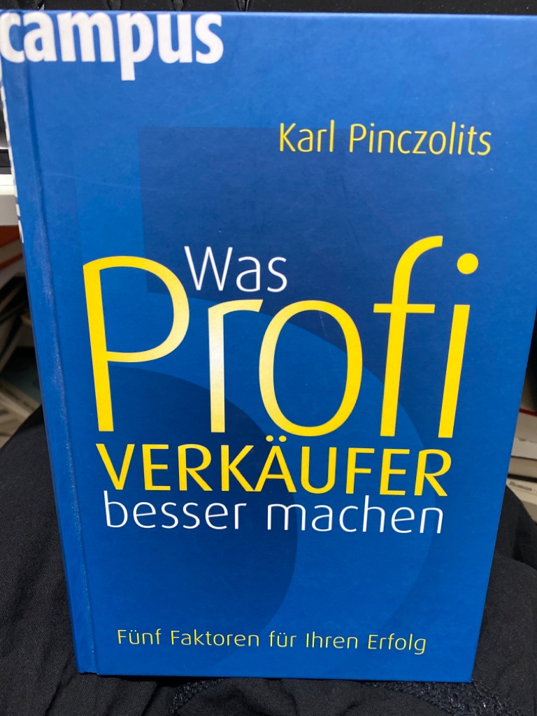 Was Profi-Verkäufer besser machen : fünf Faktoren für Ihren Erfolg. - Pinczolits, Karl