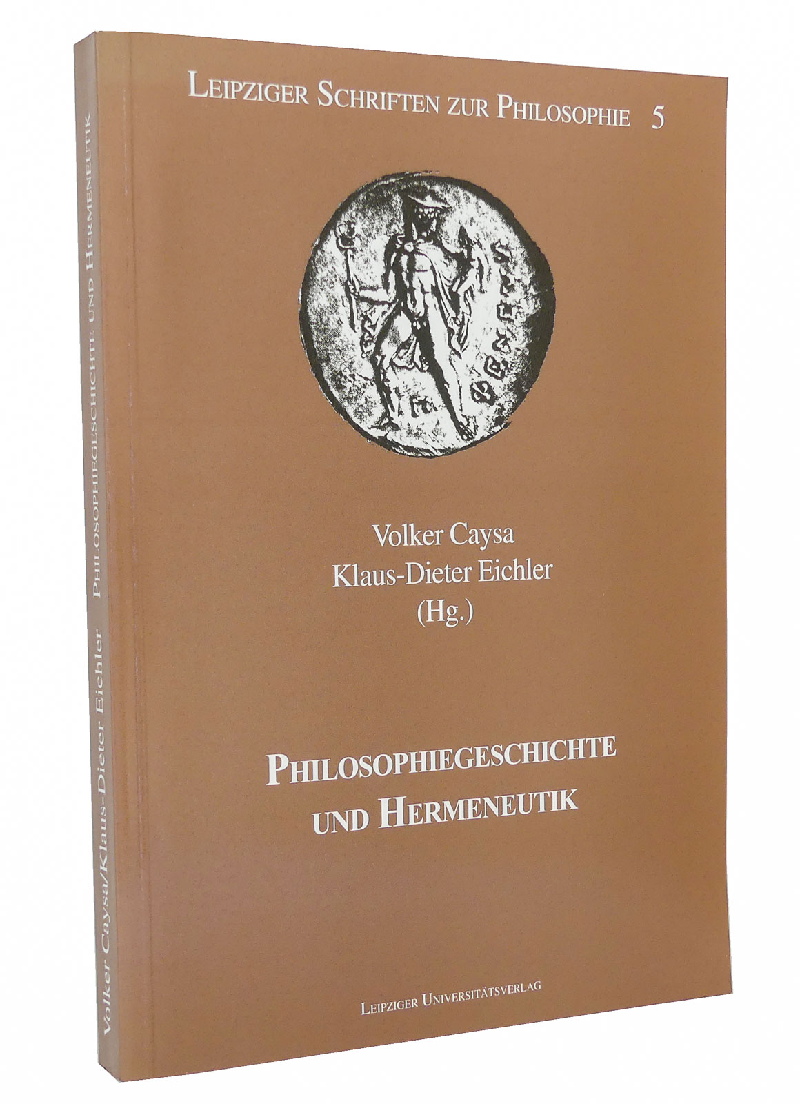 Philosophiegeschichte und Hermeneutik : (Reihe: Leipziger Schriften zur Philosophie, Band 5) - Caysa, Volker [Hg.]; Eichler, Klaus-Dieter [Hg.]