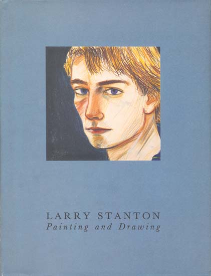 Larry Stanton: Painting and Drawing - Henry Geldzahler; David Hockney; Tim Dlugos